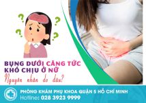 Đi tìm nguyên nhân khiến bụng dưới căng tức khó chịu ở nữ