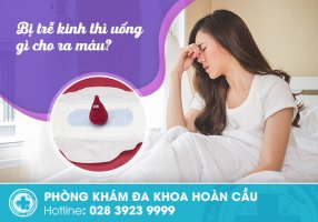 Bị trễ kinh thì uống gì cho ra máu?